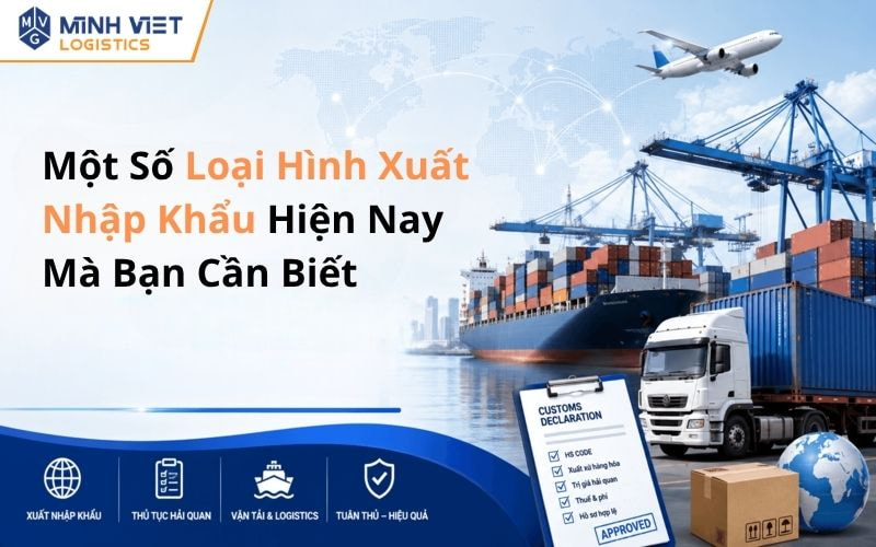 Một Số Loại Hình Xuất Nhập Khẩu Hiện Nay Mà Bạn Cần Biết